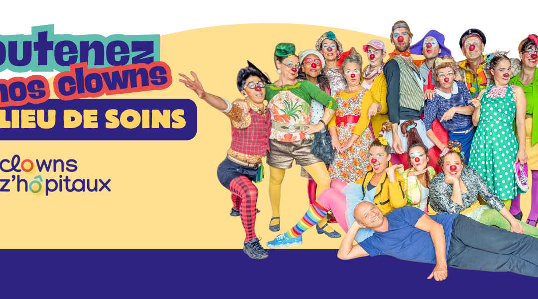 Clowns Z&rsquo;hôpitaux lance un appel à la solidarité : Mobilisons-nous pour le mieux-vivre en milieu de soins